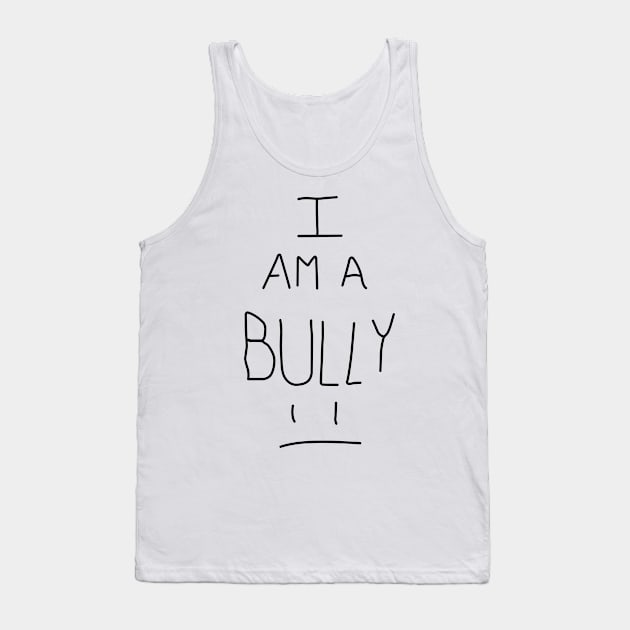 I Am A Bully Tank Top by MaryBoughton